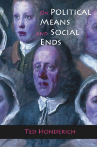 Ted Honderich — On Political Means and Social Ends