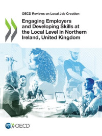 OECD — OECD Reviews on Local Job Creation Engaging Employers and Developing Skills at the Local Level in Northern Ireland, United Kingdom