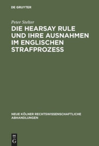 Peter Stelter — Die Hearsay Rule und ihre Ausnahmen im englischen Strafprozeß