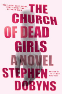 Dobyns, Stephen — The church of dead girls: a novel