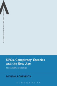 David G. Robertson — UFOs, Conspiracy Theories and the New Age: Millennial Conspiracism