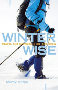 Alford, Monty — Winter wise: travel and survival in ice and snow