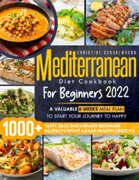 Christine Consolmagno  — Mediterranean Diet Cookbook for Beginners 2022: +1000 Tasty, Easy, and Vibrant Beginners Recipes to Enjoy a Daily Healthy Lifestyle | A Valuable 8 weeks Meal Plan to Start Your Journey to Happy.