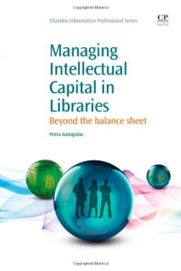 Petros Kostagiolas (Auth.) — Managing Intellectual Capital in Libraries. Beyond the Balance Sheet