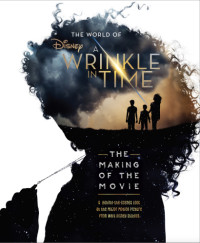 Walt Disney Company, Kate Egan — The World of a Wrinkle in Time: The Making of the Movie