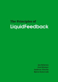 Jan Behrens, Axel Kistner, Andreas Nitsche, Björn Swierczek — The Principles of LiquidFeedback