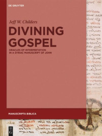 Jeff W. Childers — Divining Gospel: Oracles of Interpretation in a Syriac Manuscript of John
