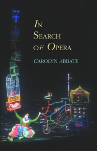 Carolyn Abbate — In Search of Opera