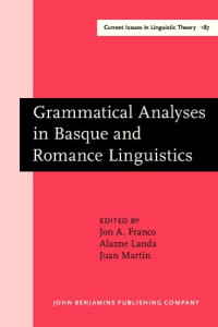 Jon A. Franco, Alazne Landa, Juan Martín (Eds.) — Grammatical Analyses in Basque and Romance Linguistics: Papers in Honor of Mario Saltarelli