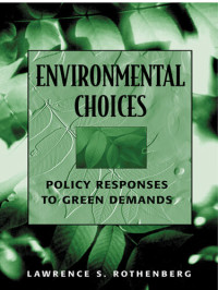 Lawrence S. Rothenberg — Environmental Choices: Policy Responses to Green Demands