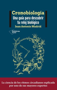Juan Antonio Madrid — Cronobiologia. Una guía para descubrir tu reloj biológivo