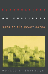 Donald S. Lopez — Elaborations on Emptiness: Uses of the Heart Sūtra