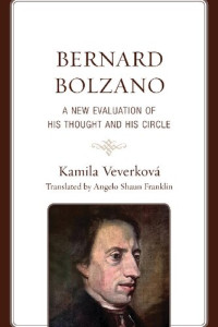 Kamila Veverková; Angelo Shaun Franklin (Translator) — Bernard Bolzano: A New Evaluation of His Thought and His Circle
