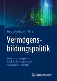 Hans-Jörg Naumer — Vermögensbildungspolitik: Wohlstand steigern - Ungleichheit verringern - Souveränität stärken (German Edition)