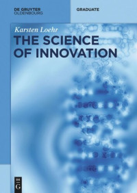 Karsten Löhr — The Science of Innovation: A Comprehensive Approach for Innovation Management