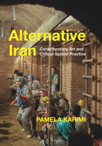 Pamela Karimi — Alternative Iran: Contemporary Art and Critical Spatial Practice