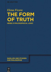 Elena Ficara — The Form of Truth: Hegel’s Philosophical Logic