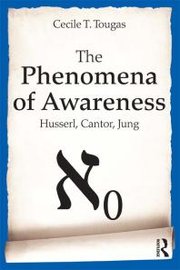 Cecile Tougas — The Phenomena of Awareness : Husserl, Cantor, Jung