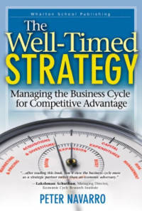 Navarro, Peter — A well-timed strategy managing the business cycle for competitive advantage