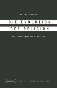 Volkhard Krech; Ruhr-Universität Bochum — Die Evolution der Religion: Ein soziologischer Grundriss