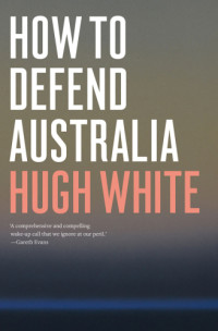 White, Hugh — How to Defend Australia