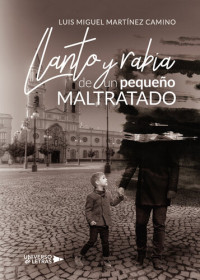 Luis Miguel Martínez Camino — Llanto y rabia de un pequeño Maltratado