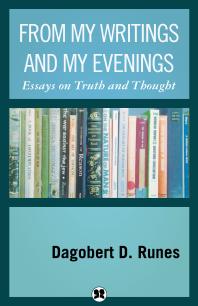 Dagobert D. Runes — From My Writings and My Evenings : Essays on Thoughts and Truth