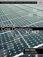 Peter Vogel — Practical code generation in .NET : covering Visual Studio 2005, 2008, and 2010