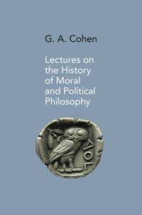 Cohen, Gerald Allan; Wolff, Jonathan — Lectures on the history of moral and political philosophy