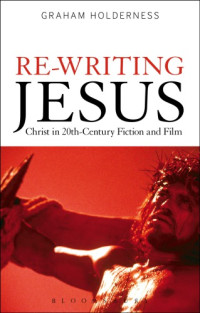 Holderness, Graham;Jesus Christ;Jesus Christus — Re-writing Jesus: Christ in 20th-century fiction and film