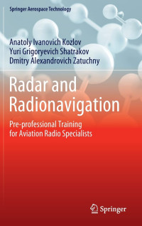 Anatoly Ivanovich Kozlov, Yuri Grigoryevich Shatrakov, Dmitry Alexandrovich Zatuchny — Radar and Radionavigation: Pre-professional Training for Aviation Radio Specialists