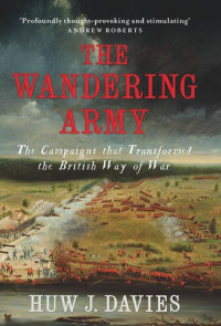Huw J. Davies — The Wandering Army: The Campaigns that Transformed the British Way of War