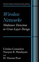 Cristina Comaniciu, Narayan B. Mandayam, H. Vincent Poor (auth.) — Wireless Networks: Multiuser Detection in Cross-Layer Design