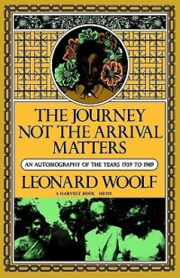 Leonard Woolf — The Journey Not the Arrival Matters: An Autobiography of the Years 1939-1969 (1969) [Autobiography #6]