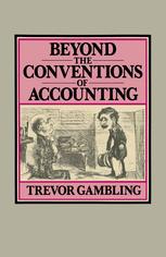 Trevor Gambling (auth.) — Beyond the Conventions of Accounting