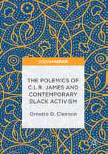 Ornette D. Clennon (auth.) — The Polemics of C.L.R. James and Contemporary Black Activism