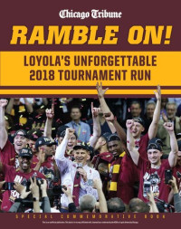 The Chicago Tribune — Ramble On: Loyola's Unforgettable 2018 Tournament Run