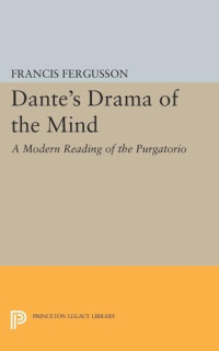 Francis Fergusson — Dante's Drama of the Mind: A Modern Reading of the Purgatorio