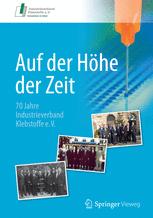 Industrieverband Klebstoffe e. V. (eds.) — Auf der Höhe der Zeit: 70 Jahre Industrieverband Klebstoffe e. V.