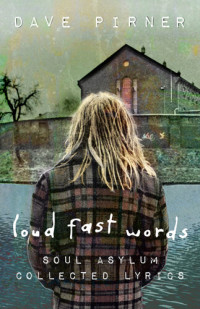 Dave Pirner — Loud Fast Words: Soul Asylum Collected Lyrics