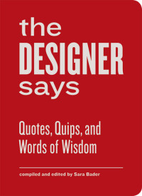 Sara Bader — The Designer Says: Quotes, Quips, and Words of Wisdom