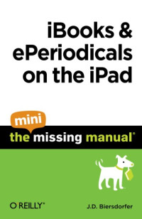 J.D. Biersdorfer — iBooks and ePeriodicals on the iPad: The Mini Missing Manual