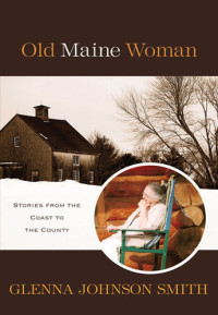 Glenna Johnson Smith — Old Maine Woman: Stories from the Coast to the County