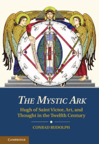 Rudolph, Conrad — The Mystic Ark: Hugh of Saint Victor, Art, and Thought in the Twelfth Century
