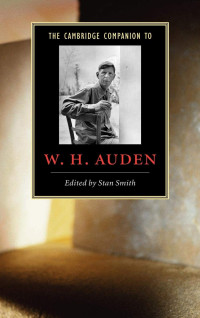 Stan Smith — The Cambridge Companion to W. H. Auden (Cambridge Companions to Literature)