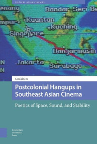Gerald Sim — Postcolonial Hangups in Southeast Asian Cinema: Poetics of Space, Sound, and Stability