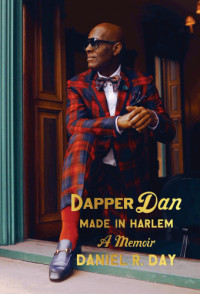 Awake, Mikael;Day, Daniel R — Dapper Dan: made in Harlem: a memoir