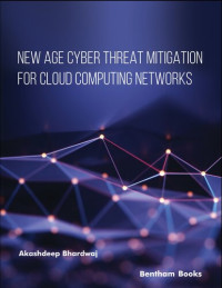 Akashdeep Bhardwaj — New Age Cyber Threat Mitigation for Cloud Computing Networks