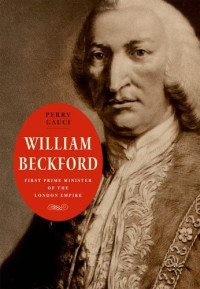 Perry Gauci — William Beckford: First Prime Minister of the London Empire