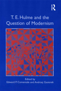 Comentale, Edward P.;Gñasiorek, Andrzej;Hulme, Thomas Ernest — T.E. Hulme and the Question of Modernism